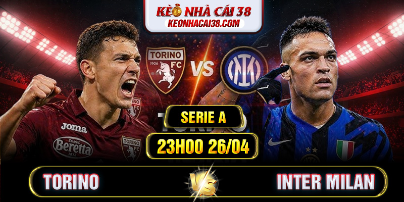 Soi Kèo Torino Vs Inter Milan 23h00 26/04 - Serie A 1 Soi Kèo Torino Vs Inter Milan 23h00 26/04 - Serie A